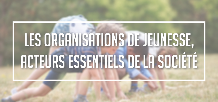 Les Organisations de Jeunesse, acteurs essentiels de la société